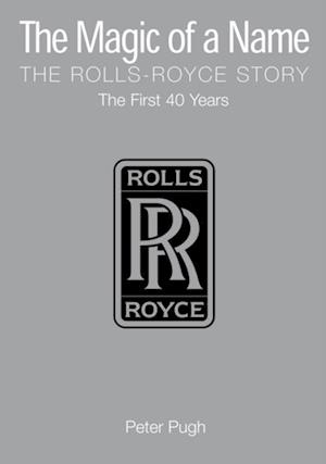 Magic of a Name: The Rolls-Royce Story, Part 1