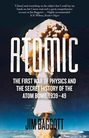 Atomic : The First War of Physics and the Secret History of the Atom Bomb 1939-49