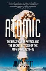 Atomic : The First War of Physics and the Secret History of the Atom Bomb 1939-49