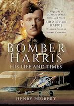 Bomber Harris: His Life and Times