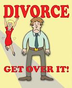 Divorce - Get Over It!