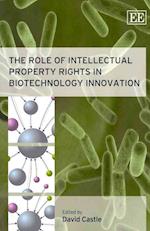 The Role of Intellectual Property Rights in Biotechnology Innovation
