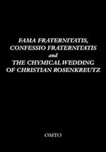 Fama Fraternitatis, Confessio Fraternitatis and The Chymical Wedding of Christian Rosenkreutz 