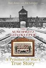 Auschwitz Goalkeeper, The - A Prisoner of War's True Story