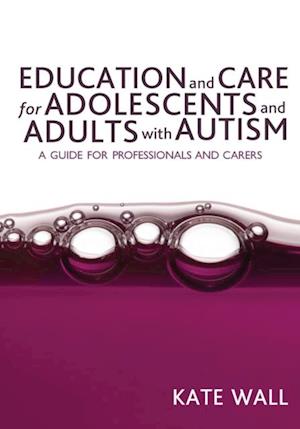 Education and Care for Adolescents and Adults with Autism