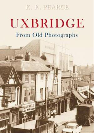 Uxbridge from Old Photographs