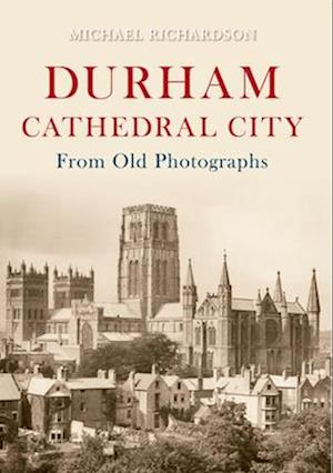 Durham Cathedral City from Old Photographs