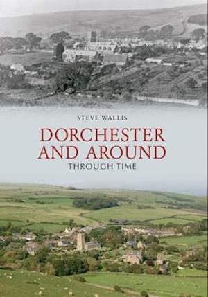 Dorchester and Around Through Time