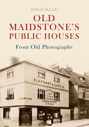 Old Maidstone's Public Houses from Old Photographs