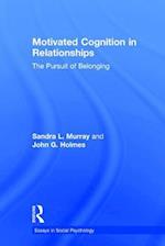 Motivated Cognition in Relationships : The Pursuit of Belonging 