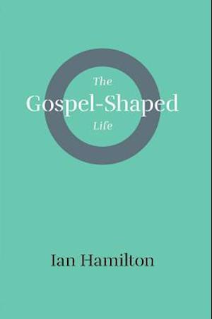 The Gospel-Shaped Life