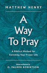 A Way to Pray: A Biblical Method for Enriching Your Prayer Life