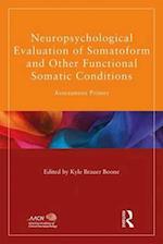 Neuropsychological Evaluation of Somatoform and Other Functional Somatic Conditions