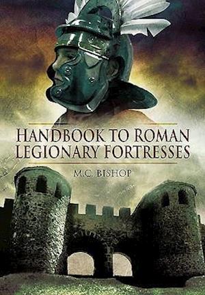 Handbook to Roman Legionary Fortresses