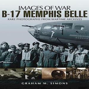 B-17 Memphis Belle: Rare Photographs from Wartime Archives