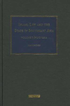 Islam, Law and the State in Southeast Asia: Volume 1