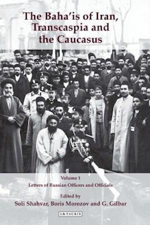 The Baha'is of Iran, Transcaspia and the Caucasus: v. 1