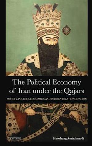 The Political Economy of Iran Under the Qajars