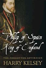 Philip of Spain, King of England