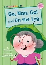 Go, Nan, Go! and On the Log