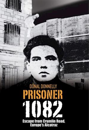 Prisoner 1082: Escape from Crumlin Road Prison, Europe's Alcatraz