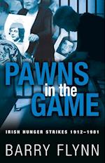 Pawns in the Game: Irish Hunger Strikes 1912-1981