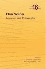 Hao Wang. Logician and Philosopher