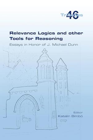 Relevance Logics and other Tools for Reasoning.  Essays in Honor of J. Michael Dunn