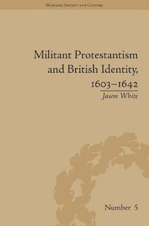 Militant Protestantism and British Identity, 1603–1642