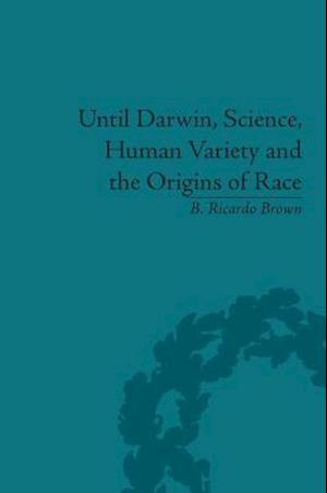 Until Darwin, Science, Human Variety and the Origins of Race