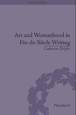 Art and Womanhood in Fin-de-Siecle Writing