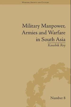 Military Manpower, Armies and Warfare in South Asia