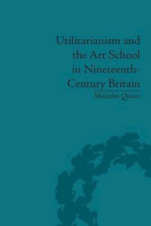 Utilitarianism and the Art School in Nineteenth-Century Britain