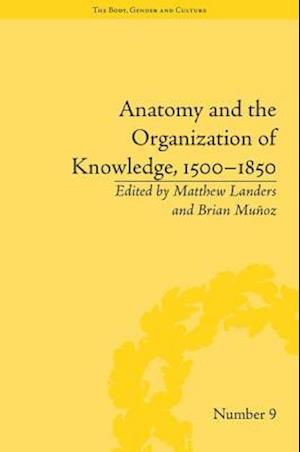 Anatomy and the Organization of Knowledge, 1500–1850