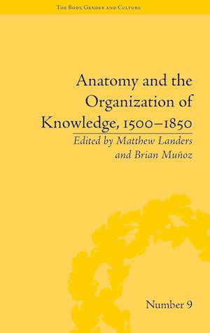 Anatomy and the Organization of Knowledge, 1500–1850