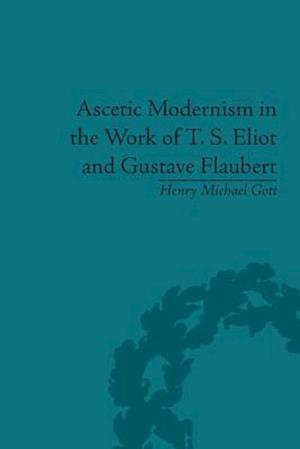 Ascetic Modernism in the Work of T S Eliot and Gustave Flaubert