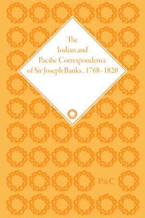 The Indian and Pacific Correspondence of Sir Joseph Banks, 1768-1820 (SET)