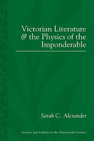Victorian Literature and the Phsyics of the Imponderable