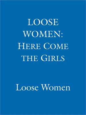LOOSE WOMEN: Here Come the Girls