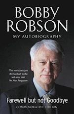 Bobby Robson: Farewell but not Goodbye - My Autobiography