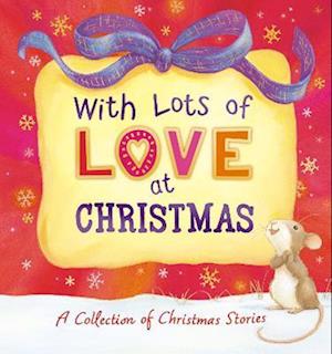 With Lots of Love at Christmas - A Collection of Christmas Stories
