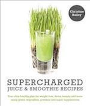 Supercharged Juice & Smoothie Recipes