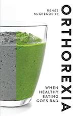 Orthorexia: When Healthy Eating Goes Bad