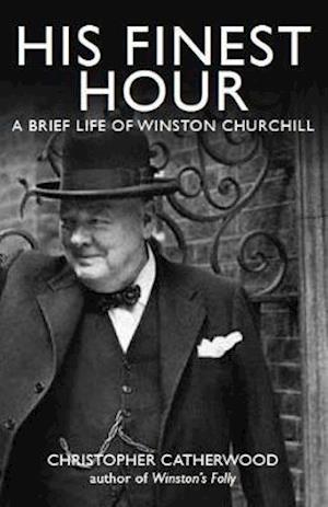 His Finest Hour: A Brief Life of Winston Churchill