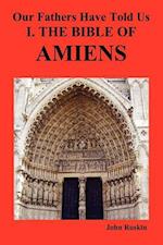 Our Fathers Have Told Us. Part I. the Bible of Amiens.