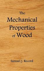 The Mechanical Properties of Wood, Including a Discussion of the Factors Affecting the Mechanical Properties, and Methods of Timber Testing, (Fully Il