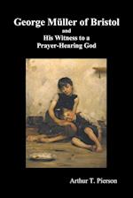 George Mueller of Bristol and His Witness to a Prayer-Hearing God, (Illustrated)