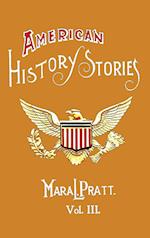 American History Stories, Volume III - With Original Illustrations