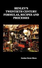 Henley's Twentieth Century Forrmulas, Recipes and Processes, Containing Ten Thousand Selected Household and Workshop Formulas, Recipes, Processes and