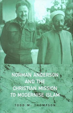 Norman Anderson and the Christian Mission to Modernise Islam